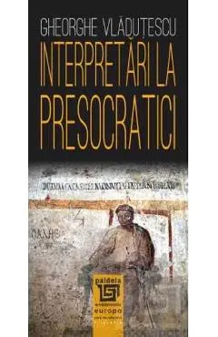 Interpretari la presocratici Ed.2025