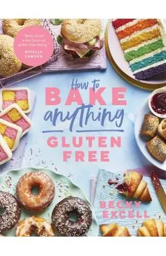 How to Bake Anything Gluten Free (from Sunday Times Bestselling Author): Over 100 Recipes for Everything from Cakes to Cookies, Doughnuts to Desserts