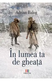 In lumea ta de gheata