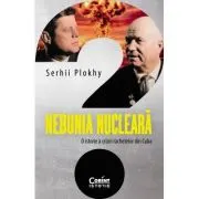 Nebunia nucleara. O istorie a crizei rachetelor din Cuba