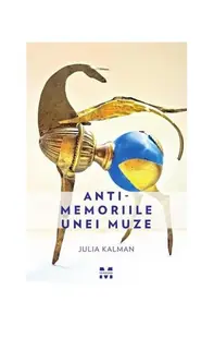 Antimemoriile unei muze - Paperback brosat - Julia Kalman