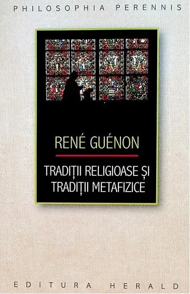 Tradiții religioase și tradiții metafizice - Paperback - René Guénon