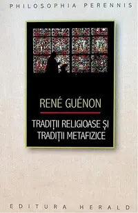 Tradiții religioase și tradiții metafizice - Paperback - René Guénon