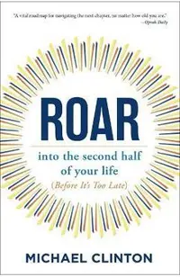 Roar: Into the Second Half of Your Life (Before It's Too Late)