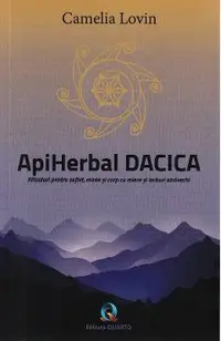 ApiHerbal Dacica. Ritualuri pentru suflet, minte si corp cu miere si ierburi stravechi