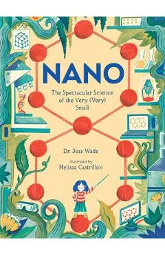 Nano: The Spectacular Science of the Very (Very) Small
