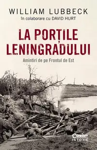La porțile Leningradului. Amintiri de pe Frontul de Est - Paperback brosat - David Hurt, William Lubbek