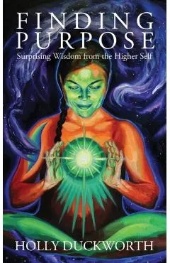 Finding Purpose: Surprising Wisdom from the Higher Self