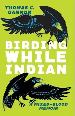 Birding While Indian: A Mixed-Blood Memoir