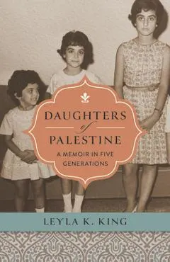 Daughters of Palestine: A Memoir in Five Generations