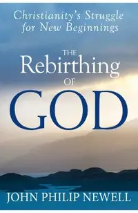 The Rebirthing of God: Christianity's Struggle for New Beginnings