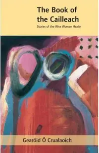 The Book of the Cailleach: Stories of the Wise-Woman Healer