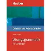 Ubungsgrammatik fur Anfanger Lehr- und Ubungsbuch Deutsch als Fremdsprache