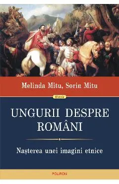 eBook Ungurii despre romani. Nasterea unei imagini etnice