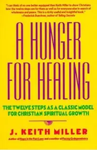 A Hunger for Healing: The Twelve Steps as a Classic Model for Christian Spiritual Growth