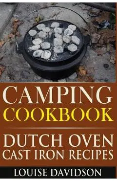 Camping Cookbook: Dutch Oven Cast Iron Recipes