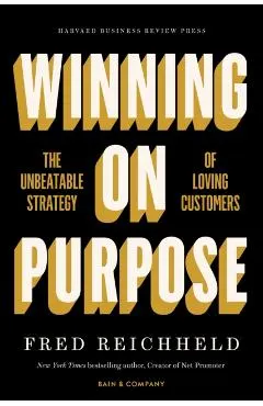 Winning on Purpose: The Unbeatable Strategy of Loving Customers