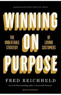 Winning on Purpose: The Unbeatable Strategy of Loving Customers