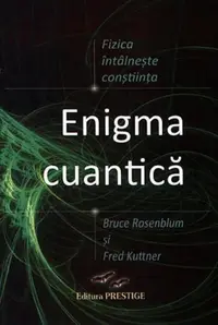Enigma cuantică. Fizica întâlnește conștiința