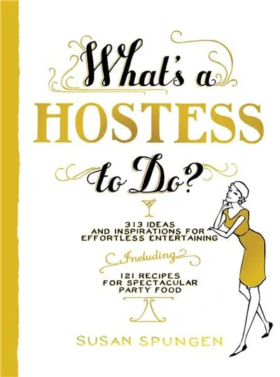 What's a Hostess to Do? 339 Ideas and Inspirations for Effortless Entertaining