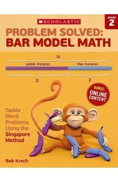 Problem Solved: Bar Model Math: Grade 2: Tackle Word Problems Using the Singapore Method