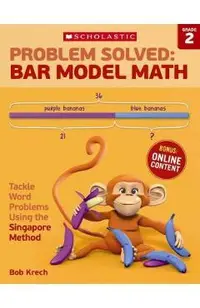 Problem Solved: Bar Model Math: Grade 2: Tackle Word Problems Using the Singapore Method