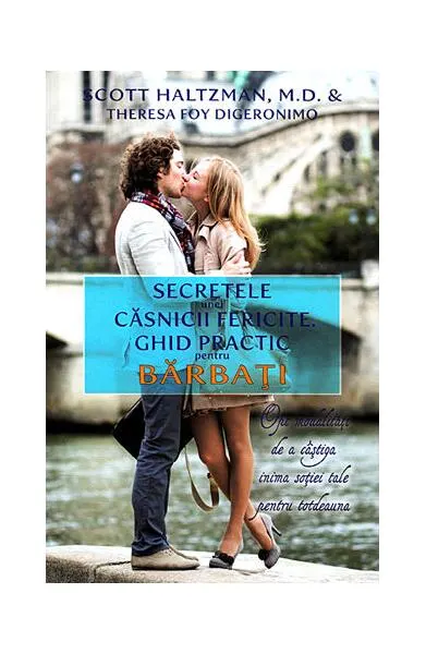 Secretele unei căsnicii fericite - Paperback brosat - Scott Haltzman, Theresa Foy DiGeronimo