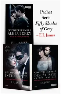 Pachet Seria „Fifty Shades of Grey” – E L James. Cincizeci de umbre ale lui Grey (Vol. 1)/Cincizeci de umbre întunecate (Vol. 2)/Cincizeci de umbre descătuşate (Vol. 3)
