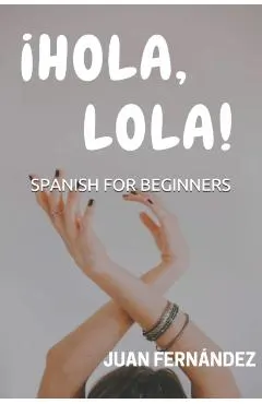 Spanish For Beginners: �Hola, Lola!