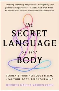 The Secret Language of the Body: Regulate Your Nervous System, Heal Your Body, Free Your Mind