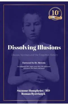 Dissolving Illusions: Disease, Vaccines, and the Forgotten History 10th Anniversary Edition