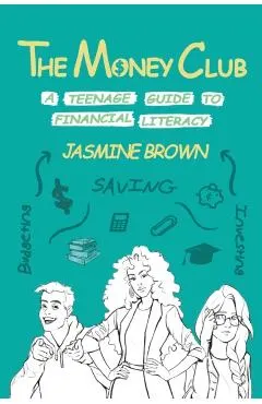 The Money Club: A Teenage Guide to Financial Literacy
