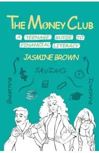 The Money Club: A Teenage Guide to Financial Literacy