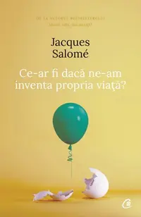 Ce-ar fi dacă ne-am inventa propria viaţă? - Paperback brosat - Jacques Salomé