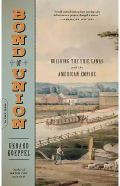 Bond of Union: Building the Erie Canal and the American Empire