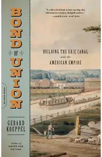 Bond of Union: Building the Erie Canal and the American Empire