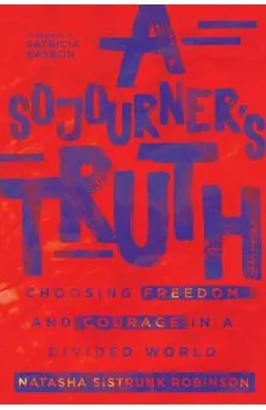 A Sojourner's Truth: Choosing Freedom and Courage in a Divided World