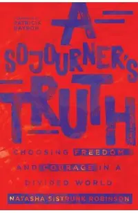 A Sojourner's Truth: Choosing Freedom and Courage in a Divided World