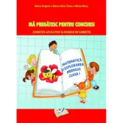 Ma pregatesc pentru concurs Exercitii aplicative si modele de subiecte. Matematica si explorarea mediului clasa 1