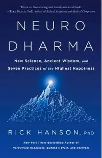 Neurodharma: New Science, Ancient Wisdom, and Seven Practices of the Highest Happiness