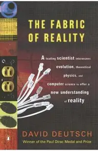 The Fabric of Reality: The Science of Parallel Universes--And Its Implications