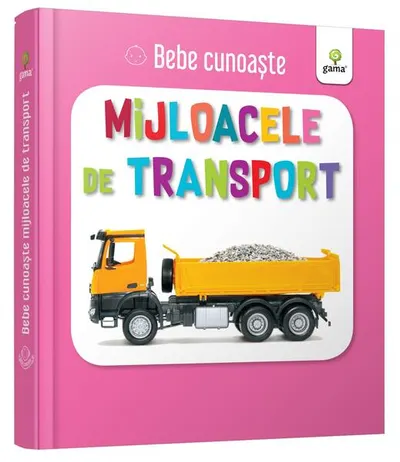 Mijloacele de transport. Bebe cunoaște - Board book - ***