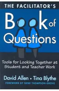 The Facilitator's Book of Questions: Tools for Looking Together at Student and Teacher Work