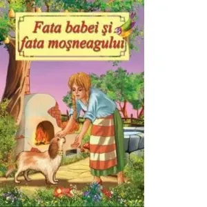 Fata babei si fata mosneagului. Poveste ilustrata (format A4)