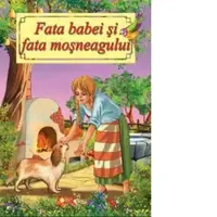 Fata babei si fata mosneagului. Poveste ilustrata (format A4)