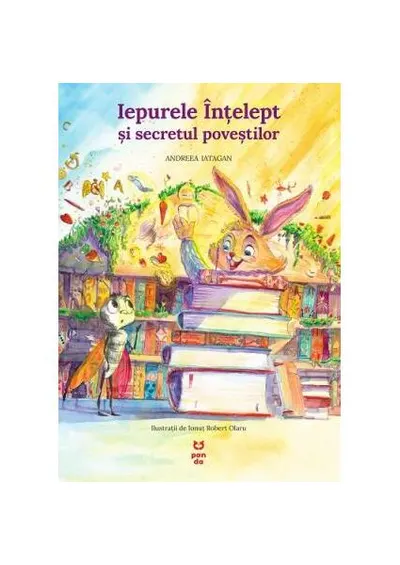 Iepurele înțelept și secretul poveștilor - Paperback brosat - Andreea Iatagan