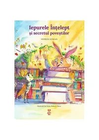 Iepurele înțelept și secretul poveștilor - Paperback brosat - Andreea Iatagan