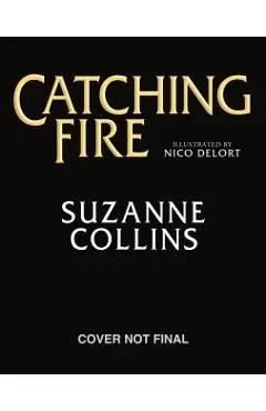 Catching Fire: Illustrated Edition (the Hunger Games #2)