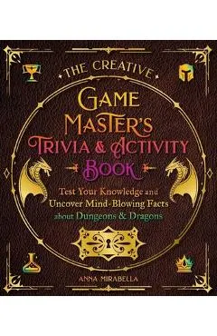 The Creative Game Master's Trivia & Activity Book: Test Your Knowledge and Uncover Mind-Blowing Facts about Dungeons & Dragons