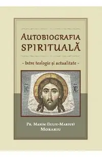 Autobiografia spirituala. Intre teologie si actualitate